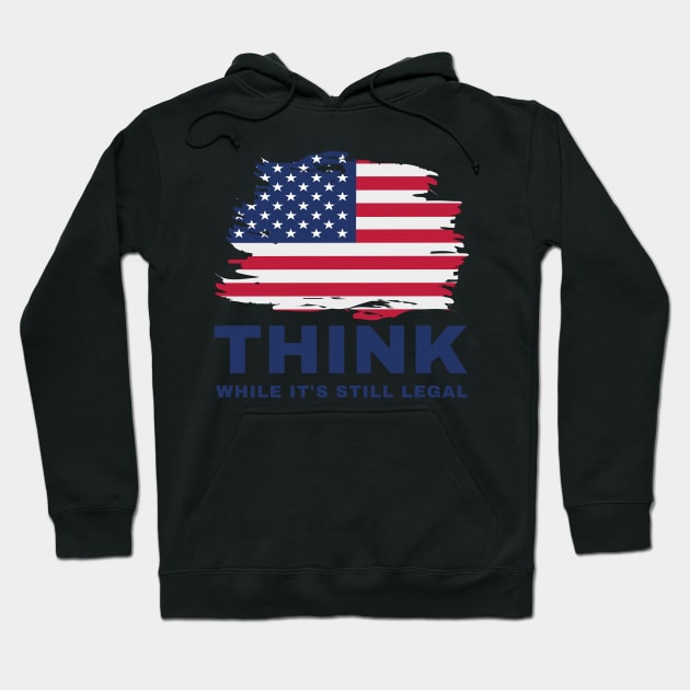 Think While It's Still Legal Hoodie by Coralgb